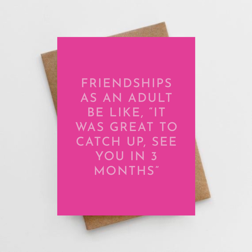 Friendships as an adult be like card