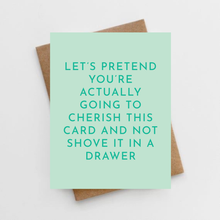 Load image into Gallery viewer, Let&#39;s pretend you&#39;re actually going to cherish this card and not shove it in a drawer
