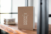 Load image into Gallery viewer, Dad, you are sooo special card
